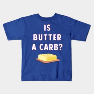 Is Butter A Carb? Kids T-Shirt